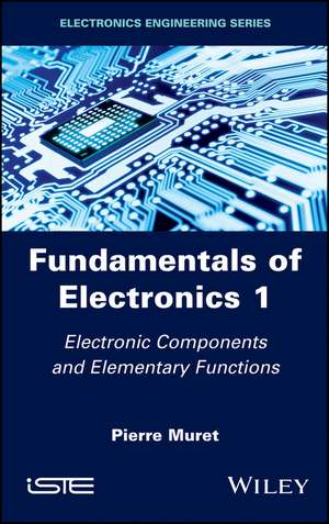 Fundamentals of Electronics 1 – Electronic Components and Elementary Functions de P Muret