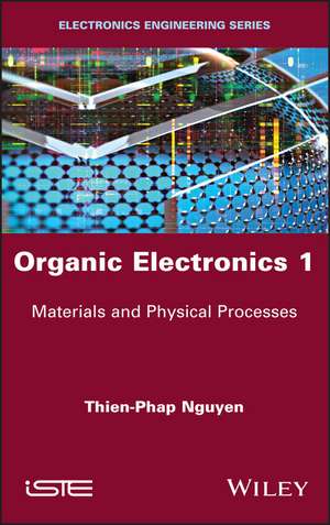 Organic Electronics 1 – Materials and Physical Processes de TP Nguyen