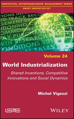 World Industrialization – Shared Inventions, Competitive Innovations and Social Dynamics de M Vigezzi