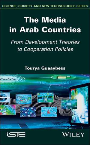 The Media in Arab Countries – From Development Theories to Cooperation Policies de T Guaaybess