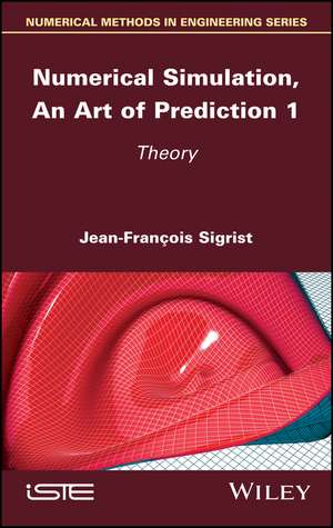 Numerical Simulation, An Art of Prediction – Volume 1 – Theory de JF Sigrist