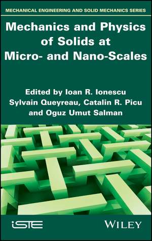 Mechanics and Physics of Solids at Micro– and Nano–Scales de IR Ionescu