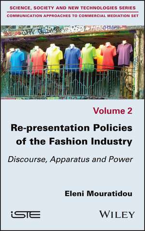 Re–presentation Policies of the Fashion Industry: Discourse, Apparatus and Power de Eleni Mouratidou