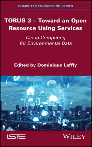 TORUS 3 – Toward an Open Resource Using Services – Cloud Computing for Environmental Data de D Laffly