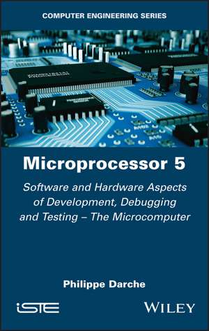 Microprocessor 5 – Software and Hardware Aspects of Development, Debugging and Testing – The Microcomputer de P Darche