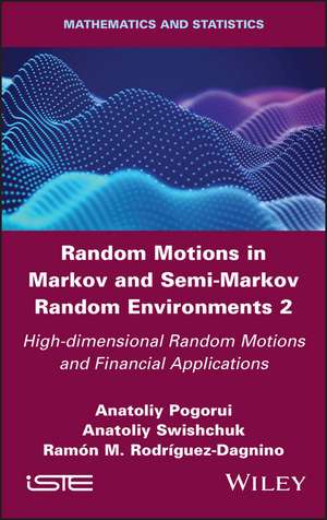 Random Motions in Markov and Semi–Markov Random Environments 2 – High–dimensional Random Motions and Financial Applications de A Pogorui