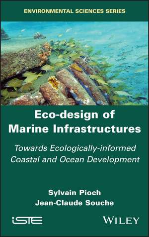 Eco–design of Marine Infrastructures – Towards Ecologically–informed Coastal and Ocean de S Pioch