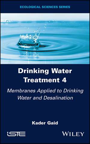 Drinking Water Treatment Volume 4 – Membranes Applied to Drinking Water and Desalination de Gaid