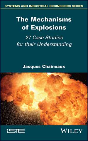 The Mechanisms of Explosions – 27 Case Studies for their Comprehension de Chaineaux