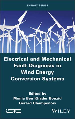 Electrical and Mechanical Fault Diagnosis in Wind Energy Conversion Systems de MBK Bouzid