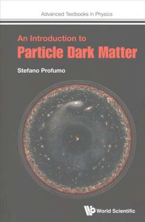 An Introduction to Particle Dark Matter de Stefano Profumo