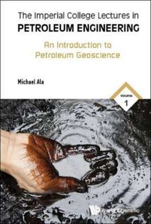 Imperial College Lectures in Petroleum Engineering, the - Volume 1 de Michael Ala