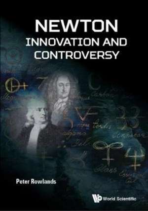 NEWTON - INNOVATION AND CONTROVERSY de Peter Rowlands