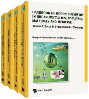 Handbook of Boron Science: With Applications in Organometallics, Catalysis, Materials and Medicine (in 4 Volumes) de Narayan S Hosmane