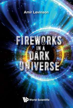 Fireworks in a Dark Universe de Amir Levinson