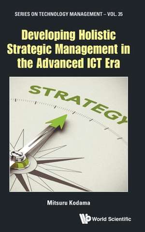 DEVELOPING HOLISTIC STRATEGIC MANAGEMENT IN THE ADVANCED ICT de Mitsuru Kodama