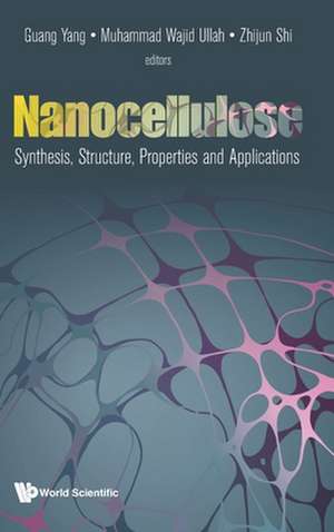 Nanocellulose: Synthesis, Structure, Properties and Applications de Guang Yang