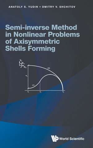 Semi-Inverse Method in Nonlinear Problems of Axisymmetric Shells Forming de Anatoly S Yudin