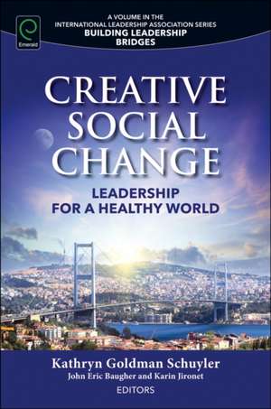 Creative Social Change – Leadership for a Healthy World de Kathryn Goldman Schuyle