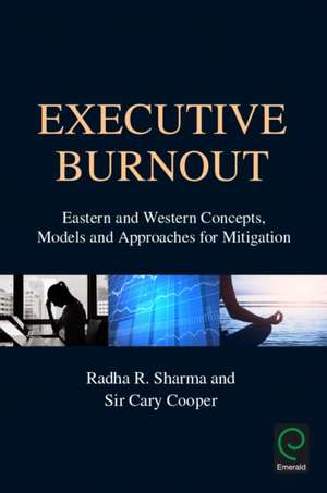 Executive Burnout – Eastern and Western Concepts, Models and Approaches for Mitigation de Radha R. Sharma