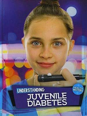 Understanding Juvenile Diabetes de Holly Duhig