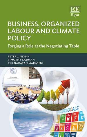 Business, Organized Labour and Climate Policy – Forging a Role at the Negotiating Table de Peter J. Glynn