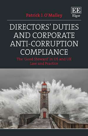 Directors` Duties and Corporate Anti–Corruption – The `Good Steward` in US and UK Law and Practice de Patrick J. O′malley