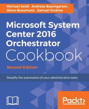 Microsoft System Center 2016 Orchestrator Cookbook - Second Edition de Michael Seidl