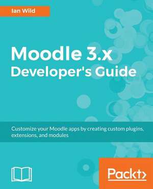 Moodle 3.X Developer's Guide de Ian Wild