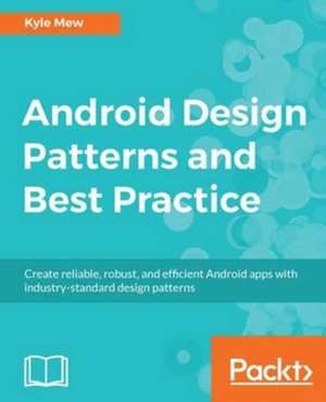 Android Design Patterns and Best Practice de Kyle Mew