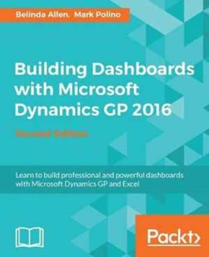 Building Dashboards with Microsoft Dynamics GP 2016 de Belinda Allen