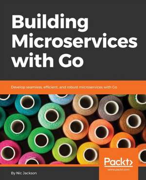 Building Microservices with Go de Nic Jackson