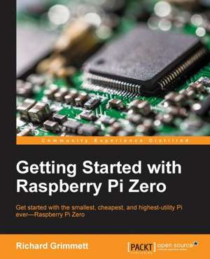 Getting Started with Raspberry Pi Zero de Richard Grimmett