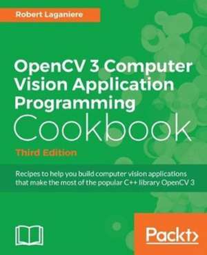 OpenCV 3 Computer Vision Application Programming Cookbook - Third Edition de Robert Laganiere