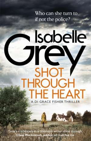 Shot Through the Heart de Isabelle Grey