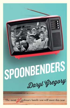 Gregory, D: Spoonbenders de Daryl Gregory