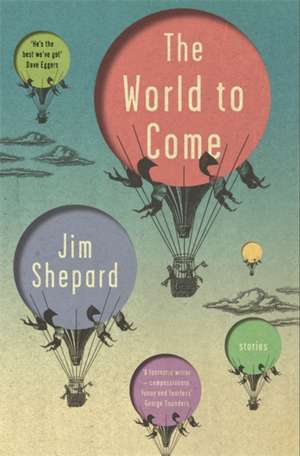 The World to Come de Jim Shepard