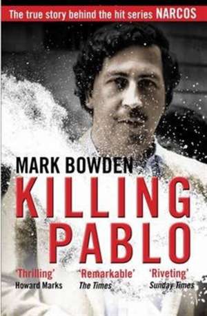 Bowden, M: Killing Pablo de Mark Bowden