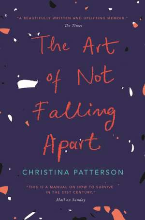 The Art of Not Falling Apart de Christina Patterson