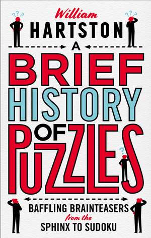 A Brief History of Puzzles: Baffling Brainteasers from the Sphinx to Sudoku de William Hartston