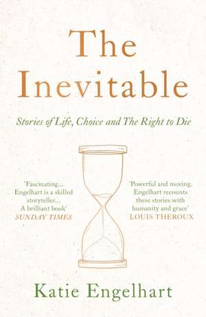 Inevitable: Stories of Life, Choice and the Right to Die de Katie Engelhart