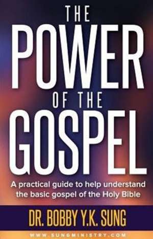 The Power of the Gospel de Dr Bobby Y. K Sung