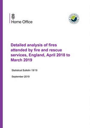 Detailed analysis of fires attended by fire and rescue services, England, April 2018 to March 2019 de Home Office