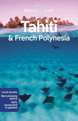 Lonely Planet Tahiti & French Polynesia de Ashley Harrell