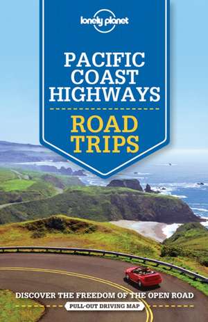 Lonely Planet Pacific Coast Highways Road Trips de Lonely Planet