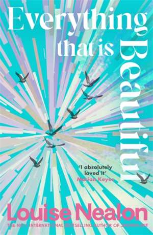 Everything That Is Beautiful de Louise Nealon