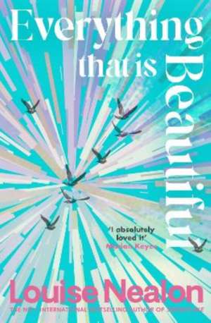 Everything That Is Beautiful de Louise Nealon