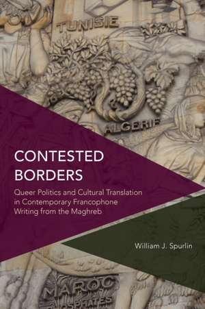 CONTESTED BORDERS QUEER POLITICB de William J. Spurlin