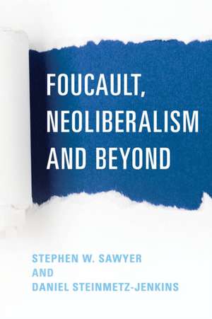 Foucault, Neoliberalism and Beyond de Stephen W. Sawyer