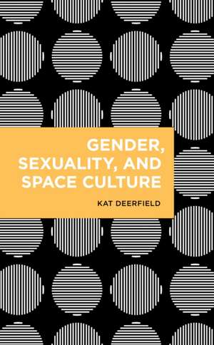 Gender, Sexuality, and Space Culture de Kat Deerfield